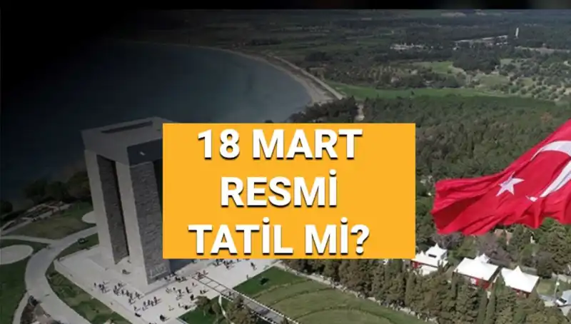 18 Mart'ta Resmi Tatil Mi? Çanakkale Zaferi ve Anma Günü Herkesi Etkiliyor!