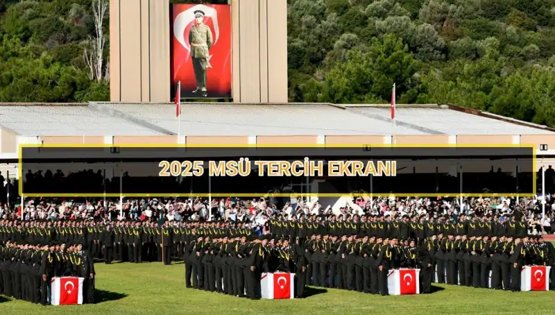 Milli Savunma Üniversitesi Tercih Süreci: 2025 MSÜ Tercih Tarihleri Açıklandı!