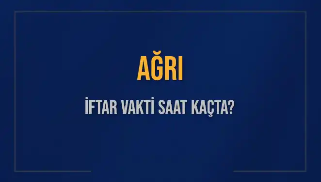 Ağrı'da İftar Vakti Hakkında Her Şey: Saat ve Detaylar