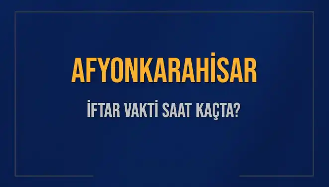 Afyonkarahisar’da İftar Vakti: Saat Kaçta Ezan Okunacak?