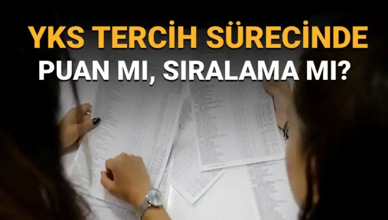 YKS Tercih Sürecinde Öğrencileri Bekleyen Sorular: Puan mı Sıralama mı Önemli?