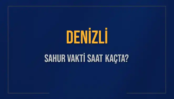 Denizli'de Sahur Vakti: İmsak Saatleri ve Önemli Bilgiler