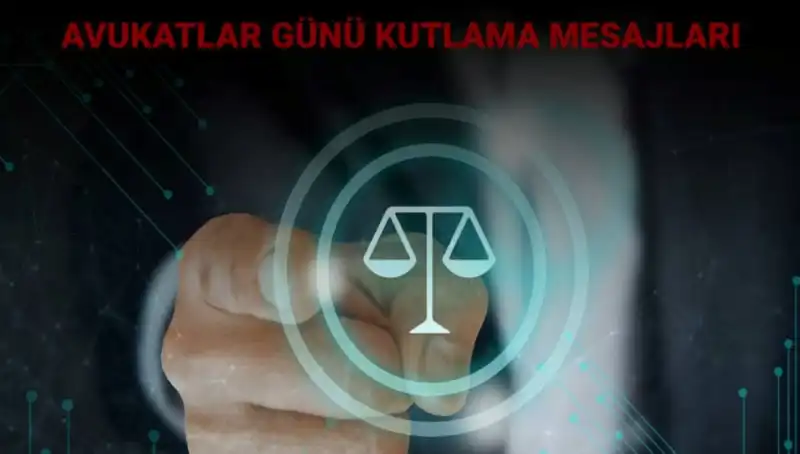 Avukatlar Günü’nde Dikkat Çekici Mesajlar ve Kutlama Sözleri