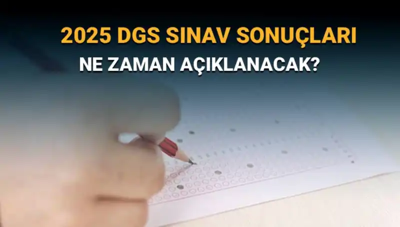 DGS 2025 Sınav Sonuçları Ne Zaman Açıklanacak? Beklentiler Neler?