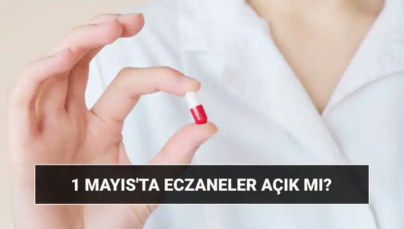 1 Mayıs’ta Eczaneler Açık mı? Kesin Bilgiler ve Cevaplar Burada!