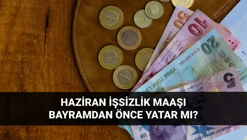 İşsizlik Maaşı Bayram Öncesi Yatar mı? İşte 2025 Haziran Detayları