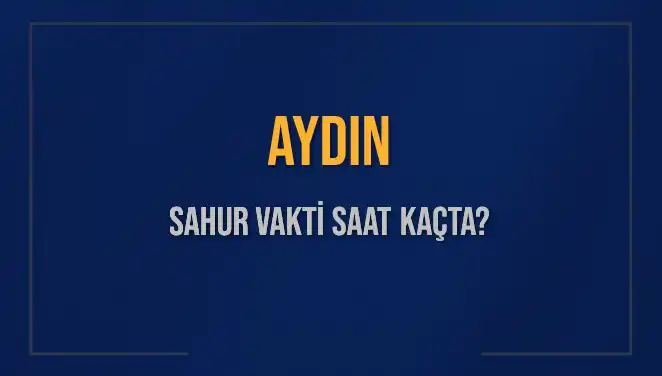 Aydın’da Sahur Vakti Ne Zaman? 2025 Takvimiyle Tüm Ayrıntılar Burada!