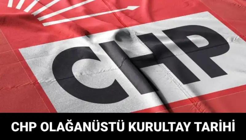 CHP Olağanüstü Kurultayı: Tarih, Saat ve Gündem Detayları Açıklandı