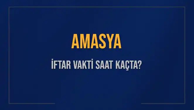 Amasya'da İftar Vakti: 2 Mart 2025'te Saat Kaçta Açıklanacak?