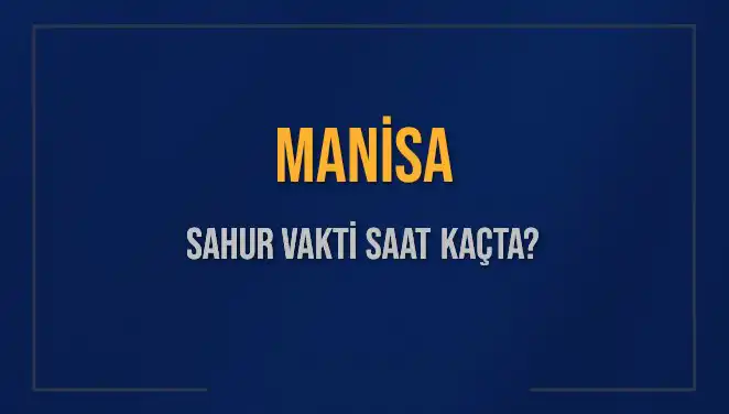Manisa’da 2025 Sahur Vaktini Kaçırmamak İçin Bilmeniz Gerekenler